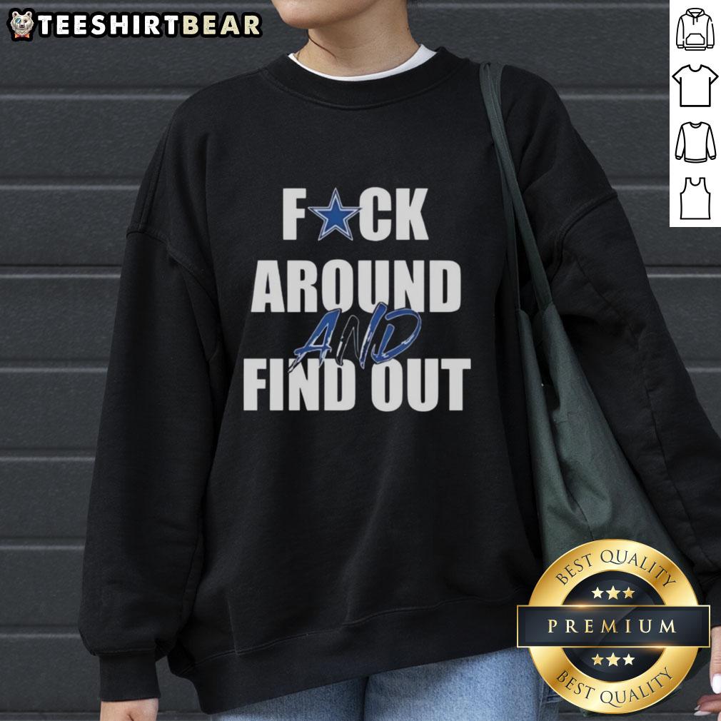 Alt Text: Top F*ck Around And Find Out Dallas Cowboys Sweatshirt featuring bold graphic design for fans.