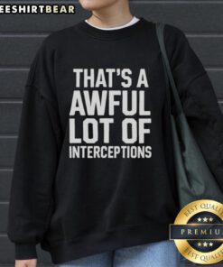 Cozy sweatshirt featuring 'Top, That's A Awful Lot Of Interceptions' print, perfect for football fans and casual wear.