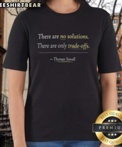 Top There Are No Solutions Only Tradeoffs Thomas Sowell Ladies Tee featuring a stylish design and thought-provoking quote.