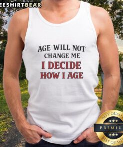 Awesome Age Will Not Change Me tank top featuring bold typography on a stylish black background, perfect for confident wear.