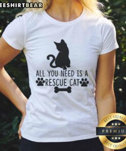 Awesome All You Need Is Rescue Cat Ladies Tee featuring a cute cat graphic, perfect for cat lovers and rescue advocates.