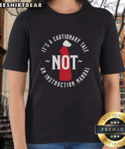Awesome Handmaid's Tale tee for women, featuring the quote 'It's a cautionary tale, not an instruction manual.'
