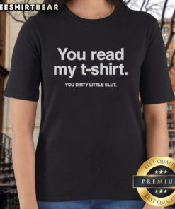 Awesome You Read My T-Shirt You Dirty Little Slut Letter Ladies Tee, showcasing bold graphic text on a stylish womens shirt.