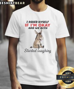 Funny donkey graphic tee with 'I Asked Myself If I'M Okay' text; perfect for humor lovers and casual wear.