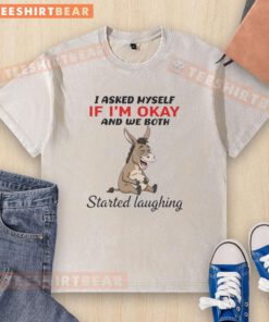 Funny donkey graphic on a washed t-shirt with the text 'I asked myself if I'm okay, and we both started laughing.'