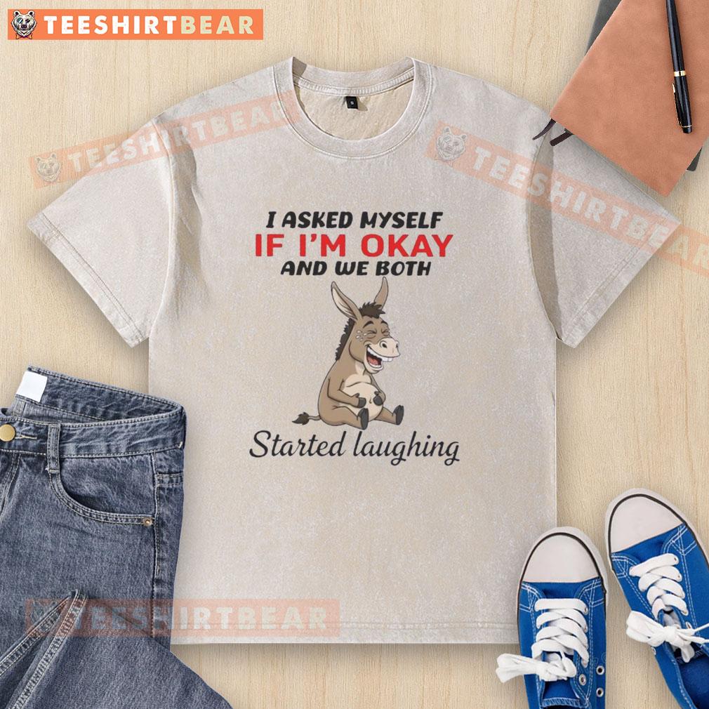 Funny donkey graphic on a washed t-shirt with the text 'I asked myself if I'm okay, and we both started laughing.'