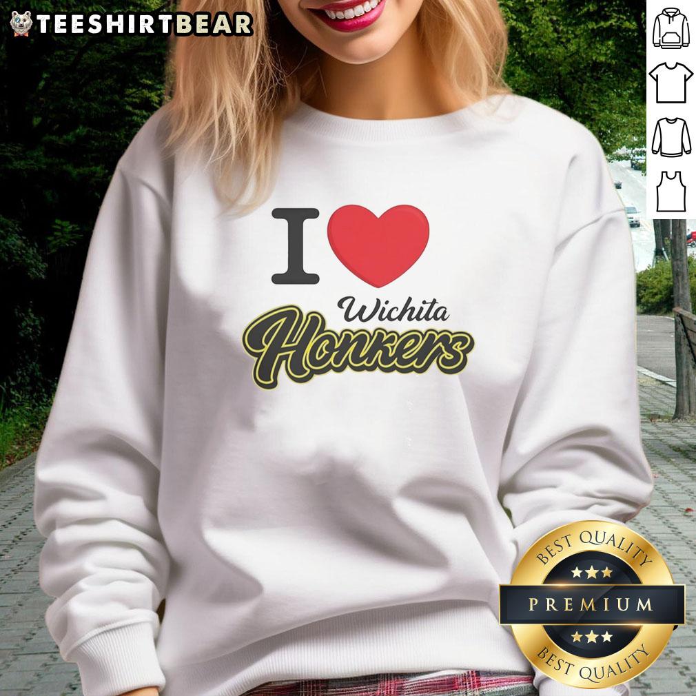 Funny I Love Wichita Honkers sweatshirt featuring a playful design, perfect for fans of the Wichita Honkers.