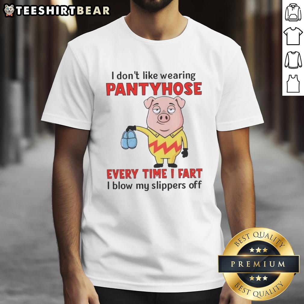 Alt Text: Funny pig graphic tee featuring I Dont Like Wearing Pantyhose, Every Time I Fart, I Blow My Slippers Off slogan.
