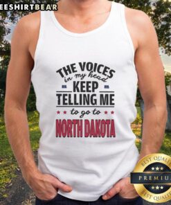 Funny tank top featuring 'The voices in my head keep telling me to go to North Dakota' design, perfect for casual wear.