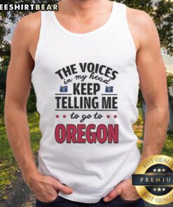 Funny tank top featuring the phrase 'The Voices In My Head Keep Telling Me To Go To Oregon' for a quirky style.