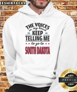 Alt Text: Humorous hoodie design featuring the phrase 'Funny - The Voices In My Head Keep Telling Me To Go To South Dakota'.