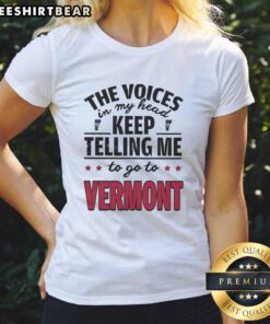 Funny 'The Voices In My Head Keep Telling Me To Go To Vermont' ladies tee featuring a playful design and vibrant colors.