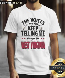 Funny 'The Voices In My Head Keep Telling Me To Go To West Virginia' T-Shirt featuring a humorous graphic design.