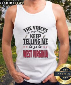 Alt Text: Funny tank top with 'The voices in my head keep telling me to go to West Virginia' graphic design.