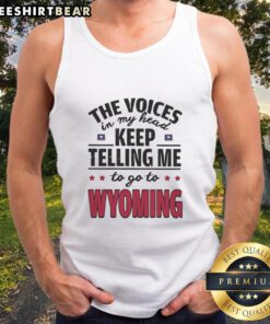 Funny tank top featuring 'The voices in my head keep telling me to go to Wyoming' humorous design for casual wear.