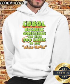 Good Cobol hoodie featuring the phrase 'Sometimes You Need 300 Lines to Say Hello World' in a stylish design.