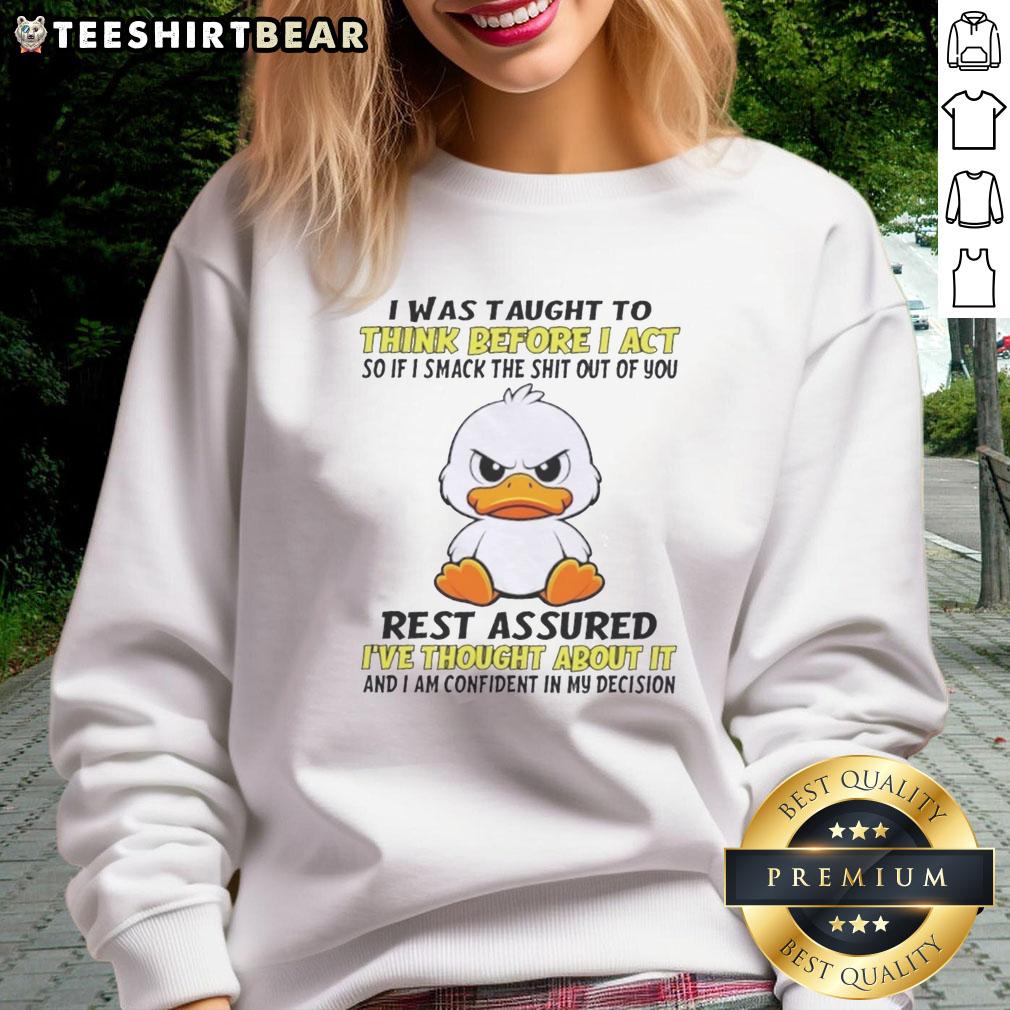 Good Duck sweatshirt featuring the phrase 'I was taught to think before I act' in bold, playful typography.