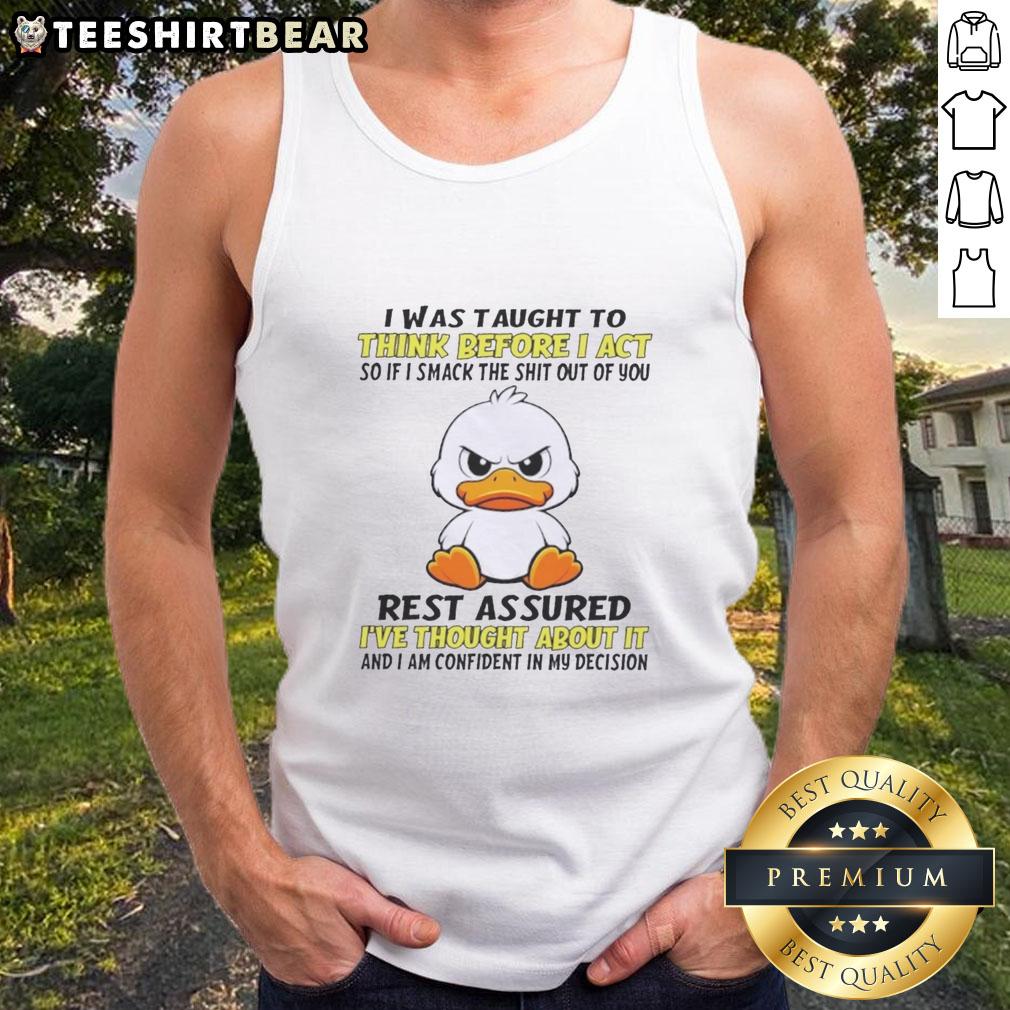 Funny tank top featuring 'Good Duck I Was Taught To Think Before I Act' quote, perfect for casual wear and humor lovers.