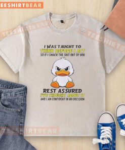 Good Duck I Was Taught to Think Before I Act T-Shirt featuring a humorous quote, perfect for casual wear.