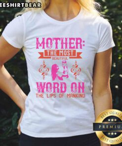 Good Mother: The Most Beautiful Word on the Lips of Mankind Ladies Tee, featuring a stylish design and heartfelt message.