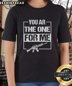 Funny ladies' tee featuring a playful AR-15 gun graphic with text 'You Are The One For Me' - perfect for gun enthusiasts.
