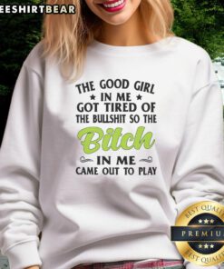 Alt Text: Nice sweatshirt featuring the phrase 'The Good Girl In Me Got Tired' for those embracing their inner strength.