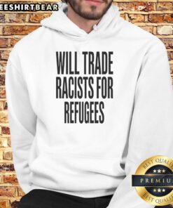 Nice Will Trade Racists for Refugees 2026 Hoodie showcasing a bold statement on social justice and inclusivity.