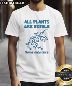 Alt Text: Official All Plants Are Edible Some Only Once sarcastic t-shirt design featuring humorous plant graphics.