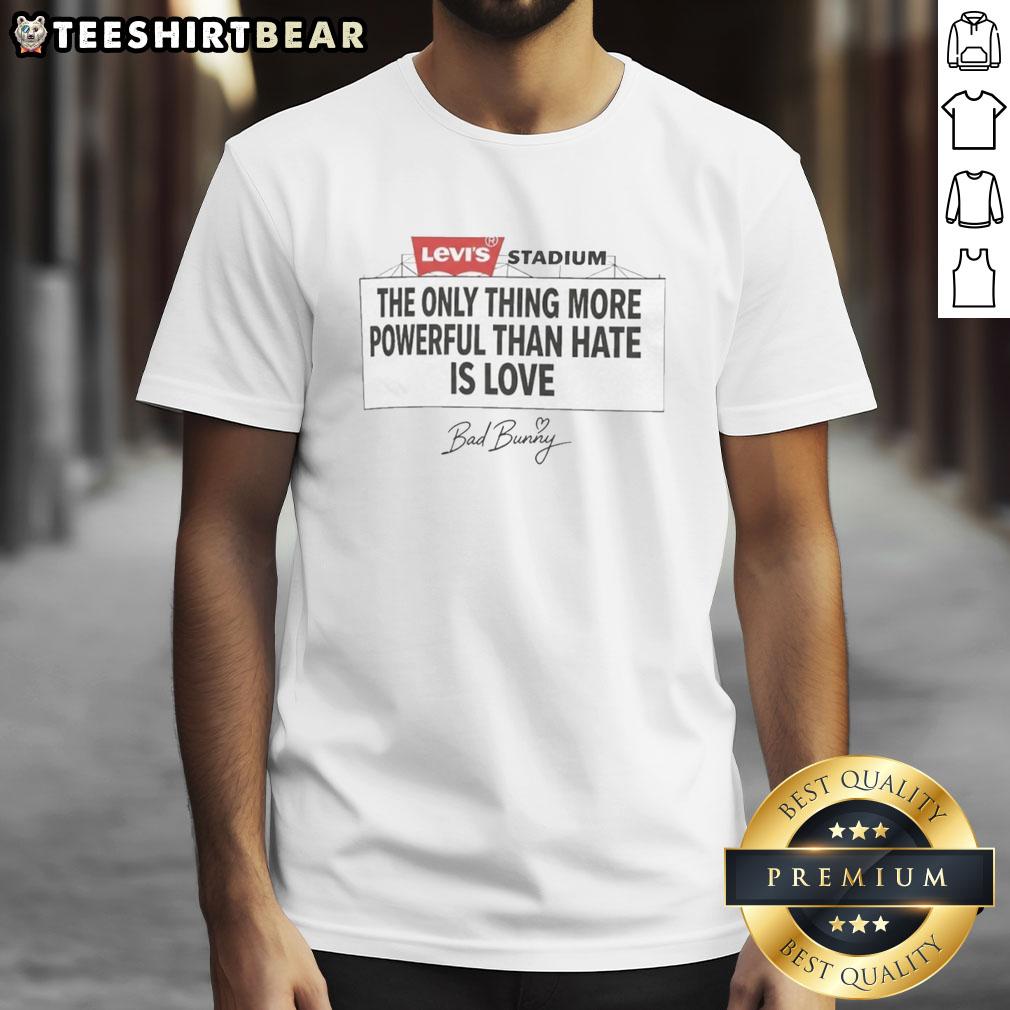 Alt Text: Bad Bunny Levi's Stadium T-Shirt featuring 'The Only Thing More Powerful Than Hate Is Love' design.