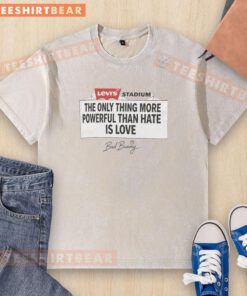 Alt Text: Official Bad Bunny Levi's Stadium 'The Only Thing More Powerful Than Hate Is Love' washed t-shirt design.