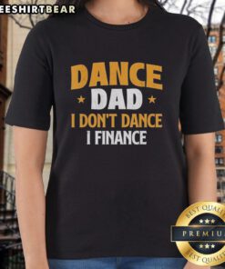 Official Dance Dad 'I Don't Dance, I Finance' vintage ladies tee in black, perfect for proud dance dads and finance lovers.