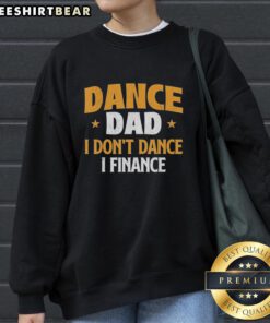 Alt Text: Official Dance Dad 'I Don't Dance, I Finance' vintage sweatshirt in a stylish design for proud dance fathers.
