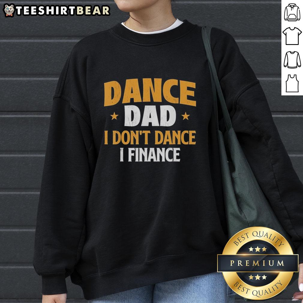 Alt Text: Official Dance Dad 'I Don't Dance, I Finance' vintage sweatshirt in a stylish design for proud dance fathers.