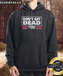 Alt Text: Official Don't Get Dead The Dan Bongino Show Hoodie featuring bold logo design and comfortable fit for fans.