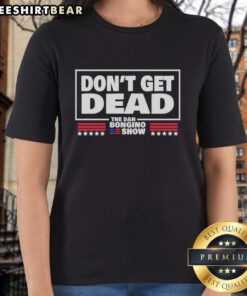 Official Don't Get Dead The Dan Bongino Show Ladies Tee featuring bold graphics and a stylish design for fans.