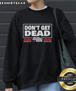 Official Don't Get Dead The Dan Bongino Show sweatshirt featuring bold graphics and a comfortable fit for fans.