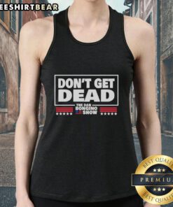 Official Don't Get Dead Dan Bongino Show tank top featuring bold graphics, perfect for fans of the podcast and merchandise.