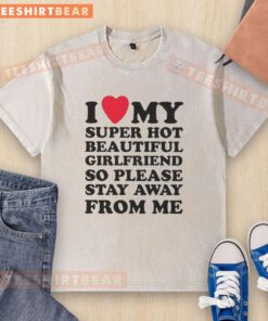 Alt Text: Funny meme t-shirt featuring 'I Love My Super Hot Beautiful Girlfriend' design, perfect for humor lovers.