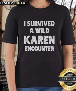 Alt Text: Official I Survived A Wild Karen Encounter Ladies Tee featuring bold graphic design and comfortable fit for casual wear.