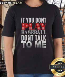 Official 'If You Don't Play Baseball, Don't Talk to Me' Ladies Tee showcasing a stylish design for baseball enthusiasts.