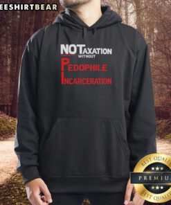 Alt Text: Official No Taxation Without Pedophile Incarceration Hoodie showcasing bold text design on a black background.