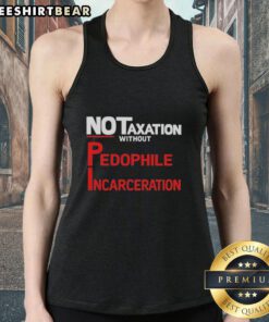 Official No Taxation Without Pedophile Incarceration tank top design featuring bold text and a modern style.
