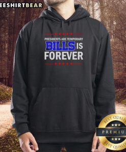 Official Presidents Are Temporary Buffalo Bills Is Forever Hoodie showcasing stylish fan apparel for Buffalo Bills supporters.
