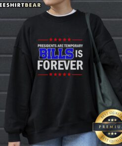 Official Presidents Are Temporary Buffalo Bills Is Forever Sweatshirt featuring team colors and logo design.