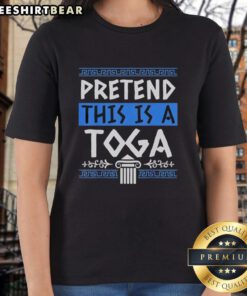 Funny toga party costume ladies tee featuring the phrase 'Pretend This Is A Toga' for a fun and playful look.