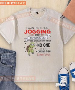 Alt Text: Official Turtle I Wanted to Go Jogging T-Shirt featuring Proverbs quote 'The Wicked Run When No One Is Chasing Them'
