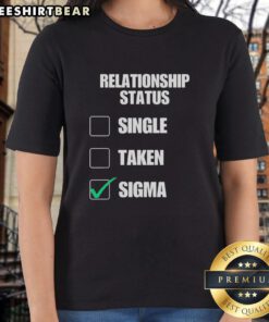 Original Relationship Status Single Taken Sigma Ladies Tee design featuring bold text on a stylish women's t-shirt.