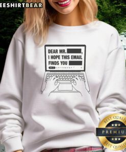 Premium Dear Mr. Redacted I Hope This Email Finds You Redacted Sweatshirt in stylish design, perfect for casual wear.