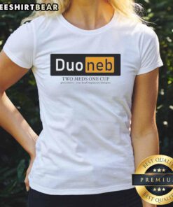 Premium Duoneb Two Meds One Cup Ladies Tee with logo, provided by your local respiratory therapist for effective treatment.