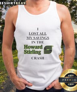 Premium tank top featuring 'I Lost All My Savings in the Haward Stirling Crash' graphic, perfect for casual wear.
